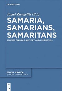 cover of the book Samaria, Samarians, Samaritans: Studies on Bible, History and Linguistics