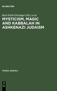 cover of the book Mysticism, Magic and Kabbalah in Ashkenazi Judaism: International Symposium held in Frankfurt a.M. 1991