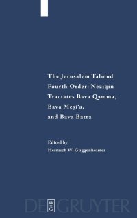 cover of the book Jerusalem Talmud: Fourth Order: Neziqin, Tractates Bava Qamma, Bava Mesi'a, and Bava Batra