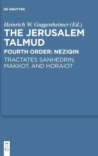 cover of the book Jerusalem Talmud: Fourth Order: Tractates Sanhedrin, Makkot, and Horaiot: Neziqin