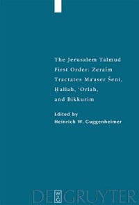 cover of the book The Jerusalem Talmud: First Order - Zeraim. Tractates Ma'aser Seni, Hallah, 'Orlah, and Bikkurim: Herausgegeben:Guggenheimer, Heinrich W.