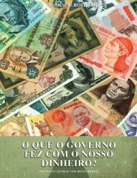 cover of the book O que o Governo Fez Com o Nosso Dinheiro?