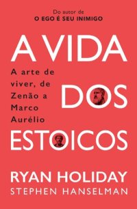 cover of the book A Vida dos Estoicos: a Arte de Viver, de Zenão a Marco Aurélio