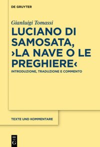 cover of the book Luciano di Samosata, La nave o Le preghiere: Introduzione, Traduzione E Commento