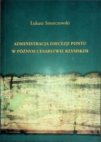 cover of the book Administracja diecezji Pontu w późnym Cesarstwie Rzymskim