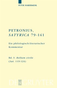 cover of the book Petronius satyrica 79-141 ein philologisch-literarischher kommentar Band 3: Bellum civile (Sat. 119–124)