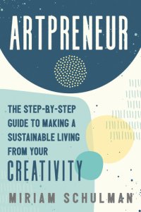 cover of the book Artpreneur: The Step-by-Step Guide to Making a Sustainable Living From Your Creativity