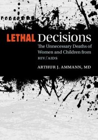 cover of the book Lethal Decisions: The Unnecessary Deaths of Women and Children from HIV/AIDS