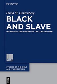 cover of the book Black and Slave: The Origins and History of the Curse of Ham