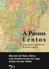 cover of the book A passos lentos : uma história econômica do Brasil Império