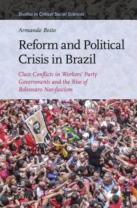 cover of the book Reform and Political Crisis in Brazil: Class Conflicts in Workers' Party Governments and the Rise of Bolsonaro Neo-fascism