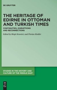 cover of the book The Heritage of Edirne in Ottoman and Turkish Times: Continuities, Disruptions and Reconnections