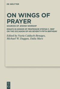 cover of the book On Wings of Prayer: Sources of Jewish Worship; Essays in Honor of Professor Stefan C. Reif on the Occasion of his Seventy-fifth Birthday