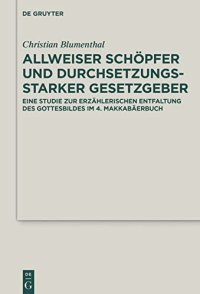 cover of the book Allweiser Schöpfer und durchsetzungsstarker Gesetzgeber: Eine Studie zur erzählerischen Entfaltung des Gottesbildes im 4. Makkabäerbuch