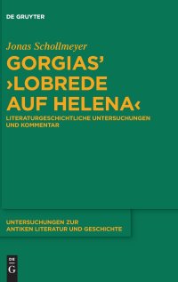 cover of the book Gorgias’ ›Lobrede auf Helena‹: Literaturgeschichtliche Untersuchungen und Kommentar