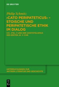 cover of the book "Cato Peripateticus" ¿ stoische und peripatetische Ethik im Dialog: Cic. "fin." 3 und der Aristotelismus des ersten Jh. v. Chr. (Xenarchos, Boethos und 'Areios Didymos')