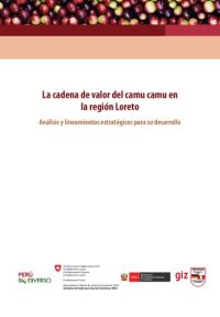 cover of the book La cadena de valor del camu camu (Myrciaria dubia H. B. K.) en la región Loreto (Perú). Análisis y lineamientos estratégicos para su desarrollo