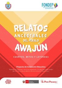 cover of the book Relatos ancestrales del pueblo awajún (Shíbaro/ Aents). Cuentos, mitos y leyendas