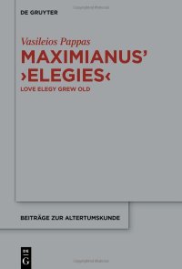 cover of the book Maximianus’ ‘Elegies’: Love Elegy Grew Old