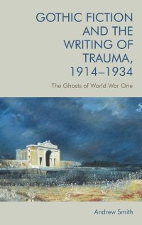 cover of the book Gothic Fiction and the Writing of Trauma, 1914-1934: The Ghosts of World War One