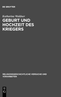 cover of the book Geburt und Hochzeit des Kriegers: Geschlechterdifferenz und Initiation in Mythos und Ritual der griechischen Polis