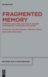 cover of the book Fragmented Memory: Omission, Selection, and Loss in Ancient and Medieval Literature and History