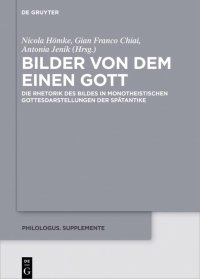 cover of the book Bilder von dem Einen Gott: Die Rhetorik Des Bildes in Monotheistischen Gottesdarstellungen Der Spätantike