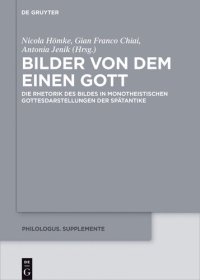 cover of the book Bilder von dem Einen Gott: Die Rhetorik Des Bildes in Monotheistischen Gottesdarstellungen Der Spätantike