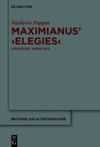 cover of the book Maximianus’ ‘Elegies’: Love Elegy Grew Old