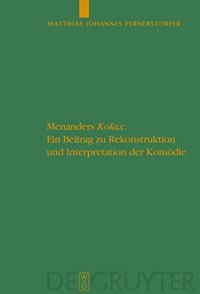 cover of the book Menanders "Kolax": Ein Beitrag zu Rekonstruktion und Interpretation der Komödie. Mit Edition und Übersetzung der Fragmente und Testimonien sowie einem dramaturgischen Kommentar