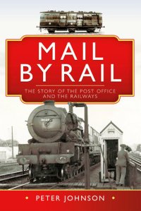 cover of the book Mail by Rail: The Story of the Post Office and the Railways