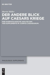 cover of the book Der andere Blick auf Caesars Kriege: Eine narratologische Analyse der vier Supplemente im ›Corpus Caesarianum‹