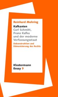 cover of the book "Kafkanien". Carl Schmitt, Franz Kafka und der moderne Verfassungsstaat. Dekonstruktion und Dämonisierung des Rechts