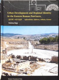 cover of the book Urban development and regional identity in the eastern Roman provinces, 50 BC-AD 250 Aphrodisias, Ephesos, Athens, Gerasa