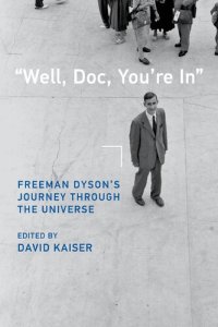cover of the book "Well, Doc, You're In": Freeman Dyson’s Journey through the Universe