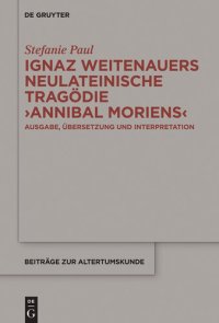 cover of the book Ignaz Weitenauers neulateinische Tragödie "Annibal moriens": Ausgabe, Übersetzung und Interpretation