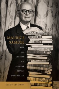 cover of the book Maurice Samuel: Life and Letters of a Secular Jewish Contrarian