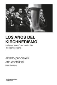 cover of the book Los años del kirchnerismo: La disputa hegemónica tras la crisis del orden neoliberal