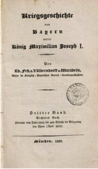 cover of the book Kriegsgeschichte von Bayern unter König Maximilian Joseph I, / Vom Jahre 1810 bis zum Schlusse der Belagerung von Thorn (April 1813)