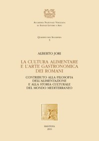 cover of the book La cultura alimentare e l'arte gastronomica dei Romani: contributo alla filosofia dell'alimentazione e alla storia culturale del mondo mediterraneo