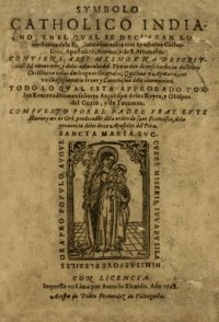 cover of the book Sýmbolo Cathólico Indiano, en el qval se declaran los mysterios de la Fe contenidos en los tres Sýmbolos Cathólicos, Apostólico, Niceno, y de S. Athanasio. Contiene assí mesmo vna descripción del nueuo orbe, y de los naturales dél. Y vn orden de enseñarle