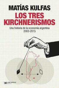 cover of the book Los tres kirchnerismos: Una historia de la economía argentina, 2003-2015