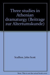 cover of the book Three Studies in Athenian Dramaturgy