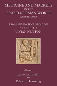 cover of the book Medicine and Markets in the Graeco-Roman World and Beyond: Essays on Ancient Medicine in Honour of Vivian Nutton