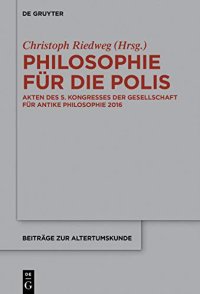 cover of the book Philosophie für die Polis: Akten Des 5. Kongresses Der Gesellschaft Für Antike Philosophie 2016