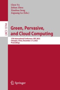 cover of the book Green, Pervasive, and Cloud Computing. 17th International Conference, GPC 2022 Chengdu, China, December 2–4, 2022 Proceedings