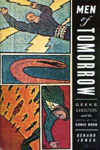 cover of the book Men of Tomorrow: Geeks, Gangsters, and the Birth of the Comic Book