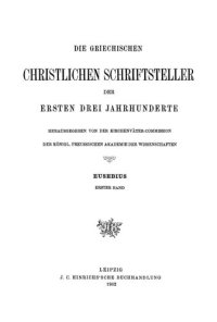 cover of the book Eusebius Werke erster band: Über das Leben Constantins. Constantins Rede an die Heilige Versammlung. Tricennatsrede an Constantin