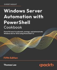 cover of the book Windows Server Automation with PowerShell Cookbook: Powerful ways to automate, manage and administrate Windows Server 2022 using PowerShell 7.2, 5th Edition