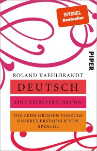 cover of the book Deutsch – Eine Liebeserklärung: Die zehn großen Vorzüge unserer erstaunlichen Sprache